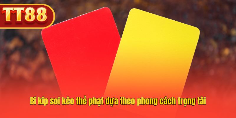 Trọng tài nghiêm khắc thường tạo ra trận đấu nhiều thẻ phạt.