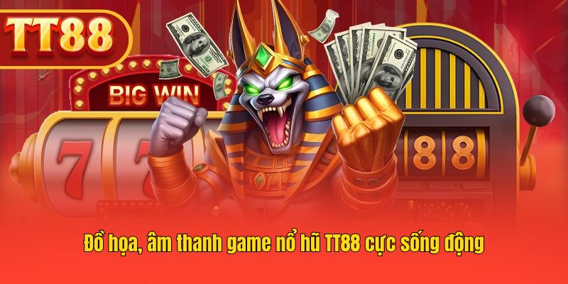 Trải nghiệm slot TT88 cực sống động, âm thanh chân thực.