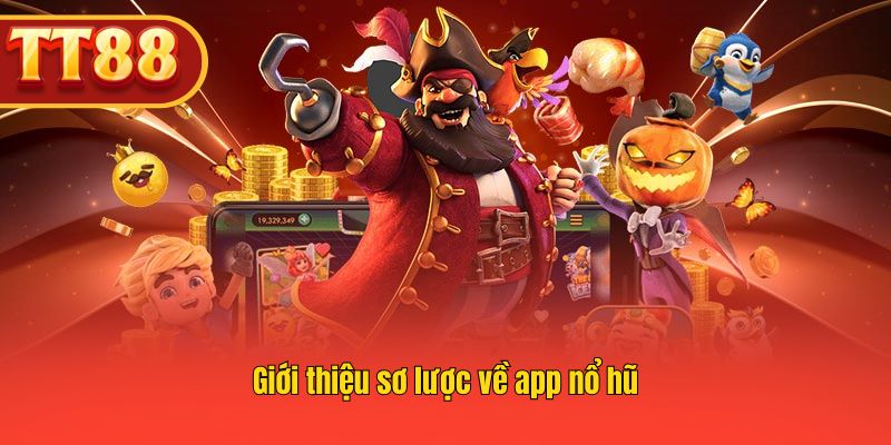 Giới thiệu tổng quan về app nổ hũ TT88 hấp dẫn.