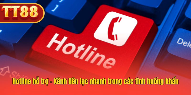 Hotline hỗ trợ - Kênh liên lạc nhanh trong các tình huống khẩn Hotline hỗ trợ - Kênh liên lạc nhanh trong các tình huống khẩn