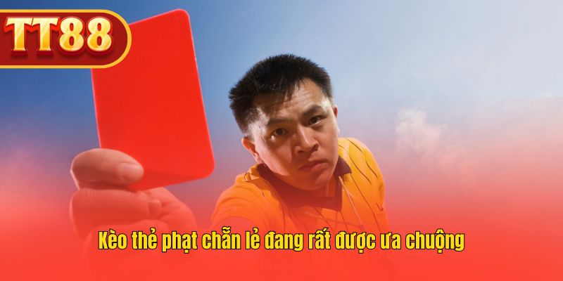 Kèo thẻ phạt chẵn lẻ đang rất được ưa chuộng