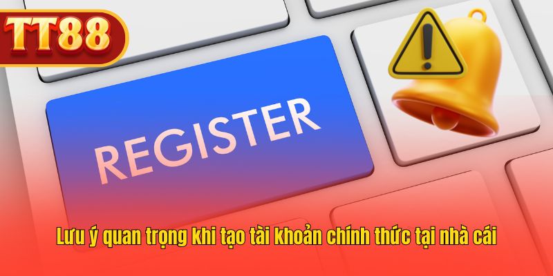 Những chú ý cần nhớ khi mở tài khoản hợp lệ tại TT88 Những chú ý cần nhớ khi mở tài khoản hợp lệ tại TT88