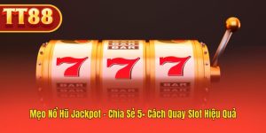 Nổ Hũ Jackpot: Chia Sẻ Mẹo Quay Slot Chuẩn