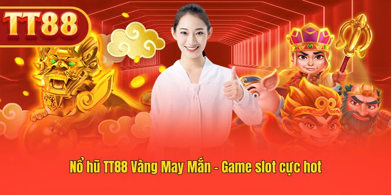 Game slot Nổ Hũ Vàng May Mắn TT88 thu hút nhiều người chơi.