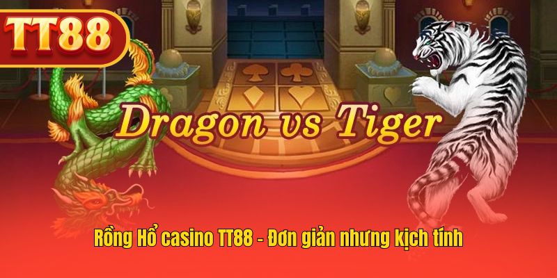Trò Rồng Hổ tại TT88 nhanh chóng và gây cấn.