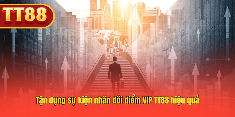Khai thác sự kiện x2 điểm VIP để thăng hạng nhanh chóng Khai thác sự kiện x2 điểm VIP để thăng hạng nhanh chóng