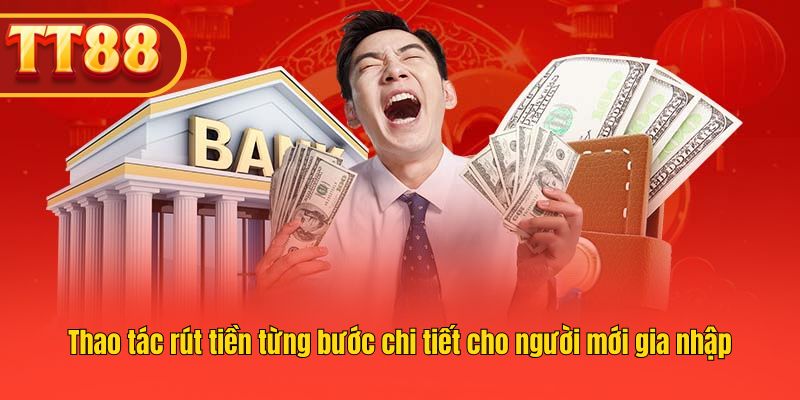 Các bước thực hiện lệnh rút tiền tại TT88 theo thứ tự chuẩn