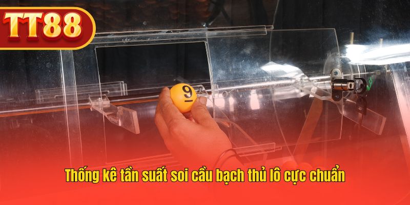 Thống kê tần suất và cách soi cầu bạch thủ lô chuẩn xác.
